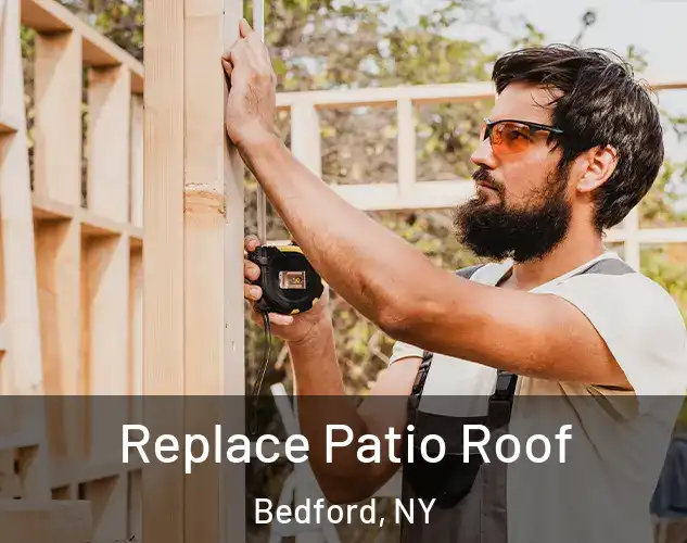  Replace Patio Roof Bedford, NY