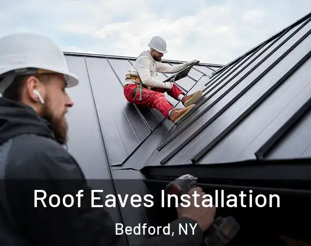  Roof Eaves Installation Bedford, NY